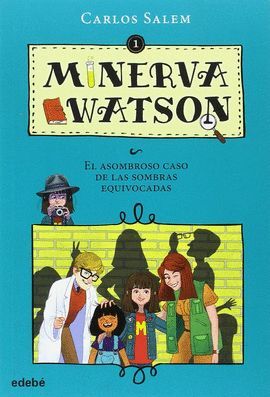 MINERVA WATSON 1: EL ASOMBROSO CASO DE LAS SOMBRAS EQUIVOCADAS