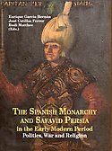 THE SPANISH MONARCHY AND SAFAVID PERSIA IN THE EARLY MODERN PERIOD