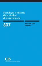 SOCIOLOGIA E HISTORIA DE LA CIUDAD DESCONCENTRADA