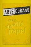 ARTE CUBANO:MAS ALLA DEL PAPEL
