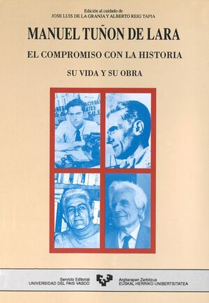 MANUEL TUÑÓN DE LARA. EL COMPROMISO CON LA HISTORIA (SU VIDA Y SU OBRA)
