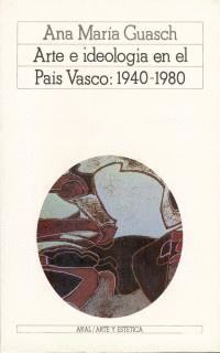 ARTE E IDEOLOGIA EN EL PAIS VASCO: 1940-1980