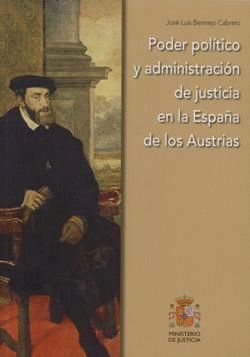 PODER POLÍTICO Y ADMINISTRACIÓN DE JUSTICIA EN LA ESPAÑA DE LOS AUSTRIAS