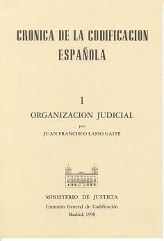 CRÓNICA DE LA CODIFICACIÓN ESPAÑOLA I. ORGANIZACIÓN JUDICIAL