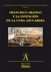 FRANCISCO ARANGO Y LA INVENCION DE LA CUBA AZUCARERA