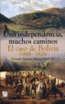 UNA INDEPENDENCIA, MUCHOS CAMINOS. EL CASO DE BOLIVIA (1808-1826)