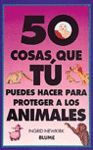 50 COSAS QUE TU PUEDES HACER PROTEGER ANIMALES