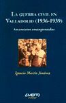 LA GUERRA CIVIL EN VALLADOLID 1936-1939