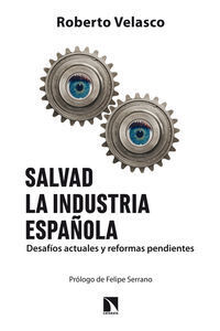 SALVAD LA INDUSTRIA ESPAÑOLA:DESAFIOS ACTUALES Y REFOR.PEND