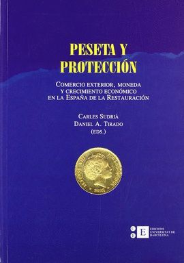 PESETA Y PROTECCIÓN. COMERCIO EXTERIOR, MONEDA Y CRECIMIENTO ECONÓMICO EN LA ESPAÑA DE LA RESTAURACIÓN