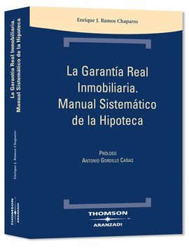 LA GARANTIA REAL INMOBILIARIA, MANUAL SISTEMATICO DE LA HIPOTECA
