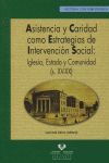 ASISTENCIA Y CARIDAD COMO ESTRATEGIAS DE INTERVENCIÓN SOCIAL: IGLESIA, ESTADO Y COMUNIDAD (S. XV-XX)