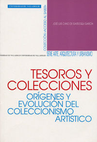 TESOROS Y COLECCIONES: ORIGENES Y EVOLUCION DEL COLECCIONISMO ARTISTICO