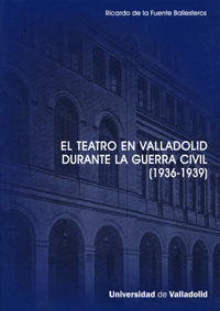 EL TEATRO EN VALLADOLID DURANTE LA GUERRA CIVIL 1936-1939