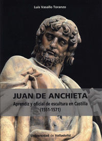 JUAN DE ANCHIETA:APRENDIZ Y OFICIAL ESCULTU.CASTILLA 1551/71