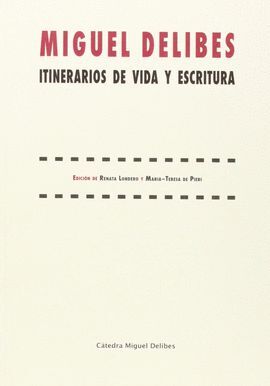 MIGUEL DELIBES. ITINERARIOS DE VIDA Y ESCRITURA.