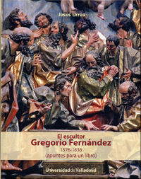 ESCULTOR GREGORIO FERNANDEZ 1576-1636 APUNTES PARA UN LIBRO