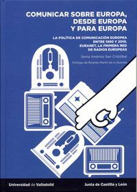 COMUNICAR SOBRE EUROPA, DESDE EUROPA Y PARA EUROPA. LA POLÍTICA DE COMUNICACIÓN EUROPEA ENTRE 1950 Y 2010.