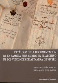 CATÁLOGO DE LA DOCUMENTACIÓN DE LA FAMILIA RUIZ EMBITO EN EL ARCHIVO DE LOS VIZCONDES DE ALTAMIRA DE VIVERO (CONTIENE CD)