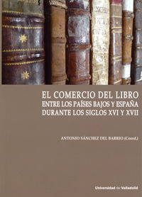 COMERCIO DEL LIBRO ENTRE LOS PAÍSES BAJOS Y ESPAÑA DURANTE LOS SIGLOS XVI Y XVII, EL.