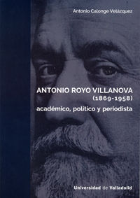 ANTONIO ROYO VILLANOVA 1869-1958 ACADEMICO,POLITICO Y PERIO