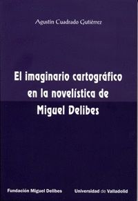 IMAGINARIO CARTOGRAFICO EN LA NOVELISTICA DE MIGUEL DELIBES, EL