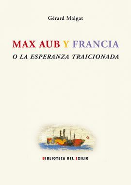 MAX AUB Y FRANCIA O LA ESPERANZA TRAICIONADA