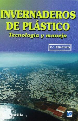 INVERNADEROS DE PLASTICO: TECNOLOGIA Y MANEJO (2ª EDICION)