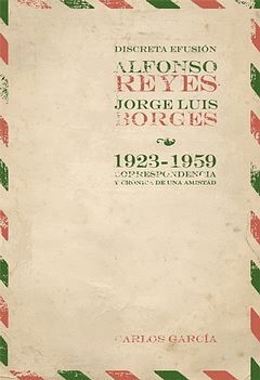 DISCRETA EFUSION. ALFONSO REYES Y JORGE LUIS BORGES 1923-1959. CO