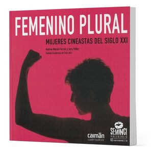 FEMENINO PLURAL MUJERES CINEASTAS DEL SIGLO XXI