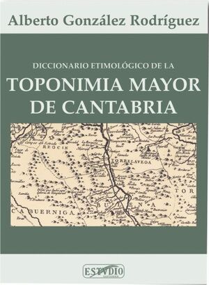 DICCIONARIO ETIMOLOGICO DE LA TOPONIMIA MAYOR DE CANTABRIA