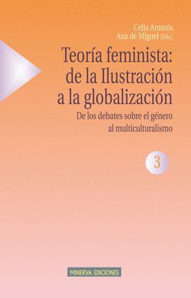 TEORIA FEMINISTA: DE LA ILUSTRACION A LA GLOBALIZACION VOL.III