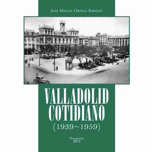 VALLADOLID COTIDIANO (1939-1959)