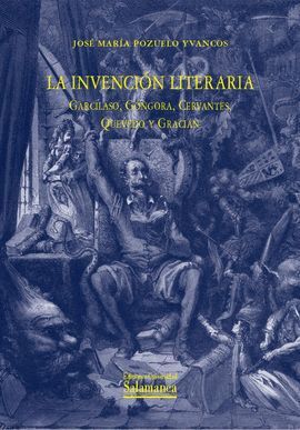 INVENCION LITERARIA:GARCILASO,GONGORA,CERVANTES,QUEVEDO,GRA