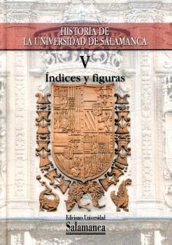HISTORIA DE LA UNIVERSIDAD DE SALAMANCA V INDICES Y FIGURAS