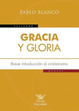 GRACIA Y GLORIA:BREVE INTRODUCCION AL CRISTIANISMO