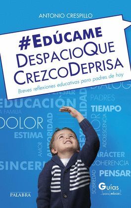 EDUCAME DESPACIO QUE CREZCO DEPRISA BREVES REFLEXIONES PARA PADRES