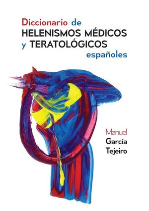 DICCIONARIO DE HELENISMOS MEDICOS Y TERATOLOGICOS ESPAÑOLES