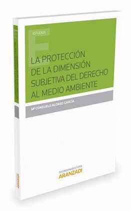 PROTECCIÓN DE LA DIMENSIÓN SUBJETIVA DEL DERECHO AL MEDIO AMBIENTE, LA