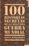 100 HISTORIAS SECRETAS DE LA II GUERRA MUNDIAL