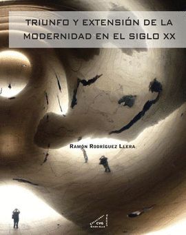 TRIUNFO Y EXTENSIÓN DE LA MODERNIDAD EN EL SIGLO XX