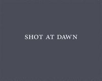 SHOT AT DAWN