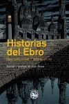 HISTORIAS DEL EBRO:DIECISEIS RELATOS SOBRE UN RIO