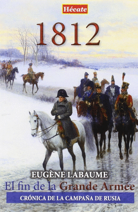 1812. EL FIN DE LA GRANDE ARMEE