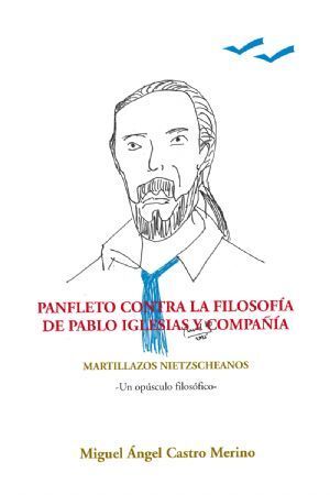 PANFLETO CONTRA LA FILOSOFÍA DE PABLO IGLESIAS Y COMPAÑÍA. MARTILLAZOS NIETZSCHEA