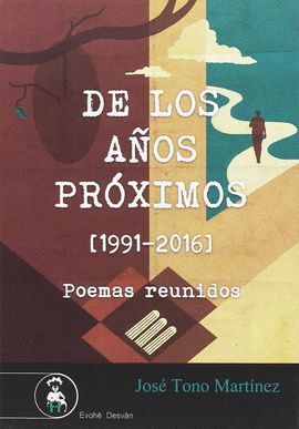DE LOS AÑOS PROXIMOS (1991-2016) POEMAS REUNIDOS