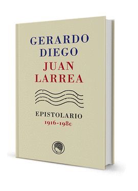 GERARDO DIEGO – JUAN LARREA, EPISTOLARIO, 1916-1980