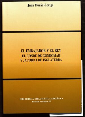 EL EMBAJADOR Y EL REY: EL CONDE DE GONDOMAR Y JACOBO I DE INGLATERRA