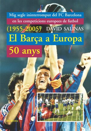 EL BARÇA A EUROPA, 50 ANYS (1955-2005)