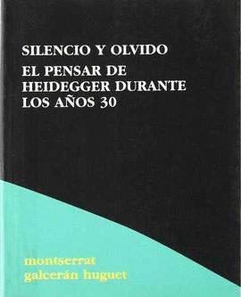 SILENCIO Y OLVIDO: EL PENSAR DE HEIDEGGER EN LOS AÑOS 30